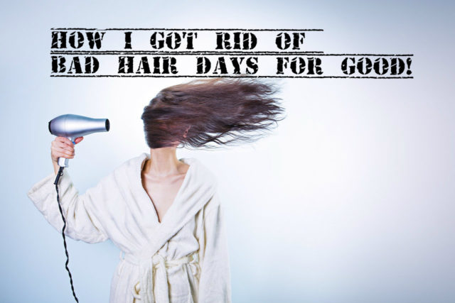 How I got rid of Bad Hair Days for GOOD!