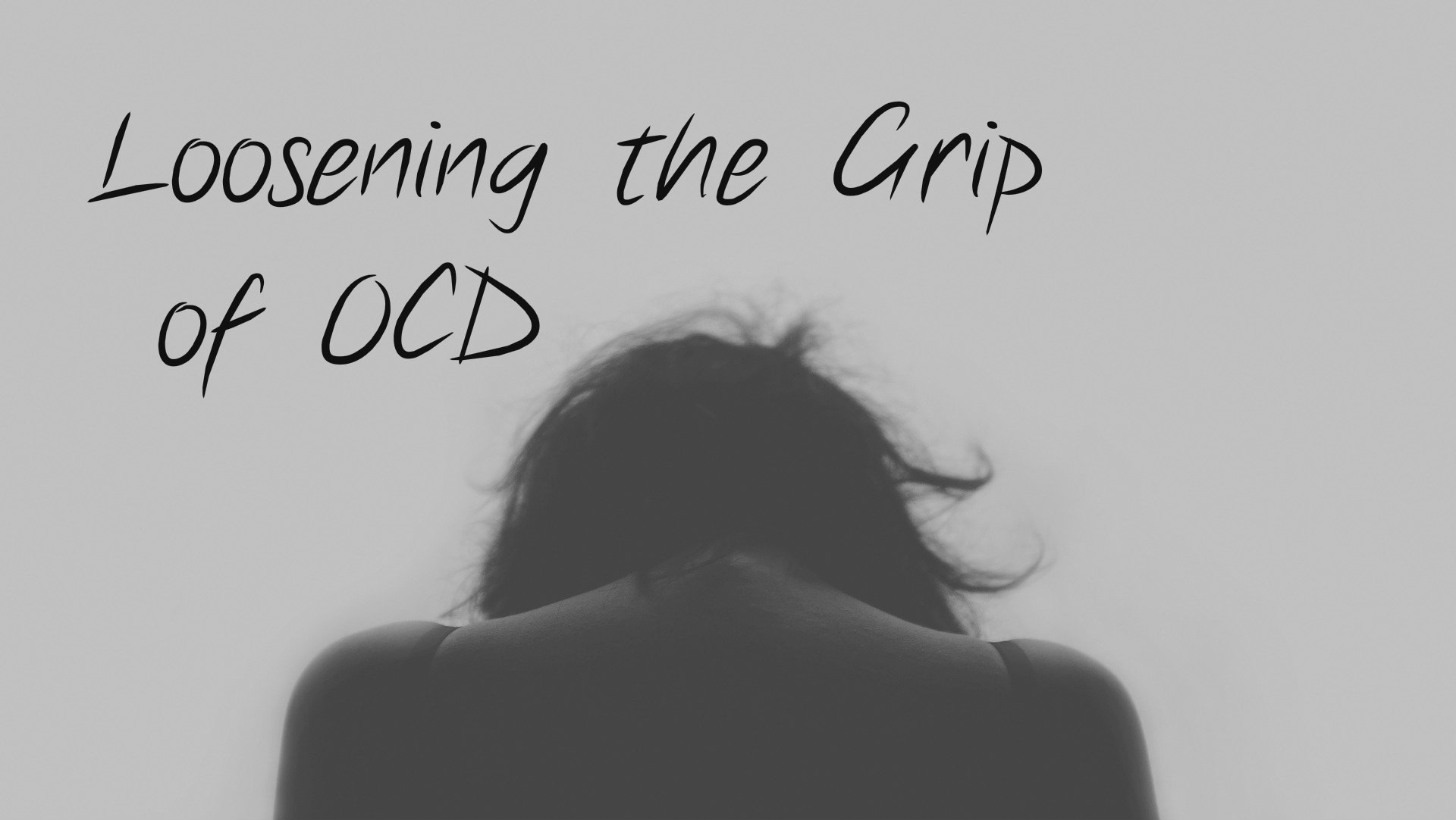Loosening the Grip of OCD