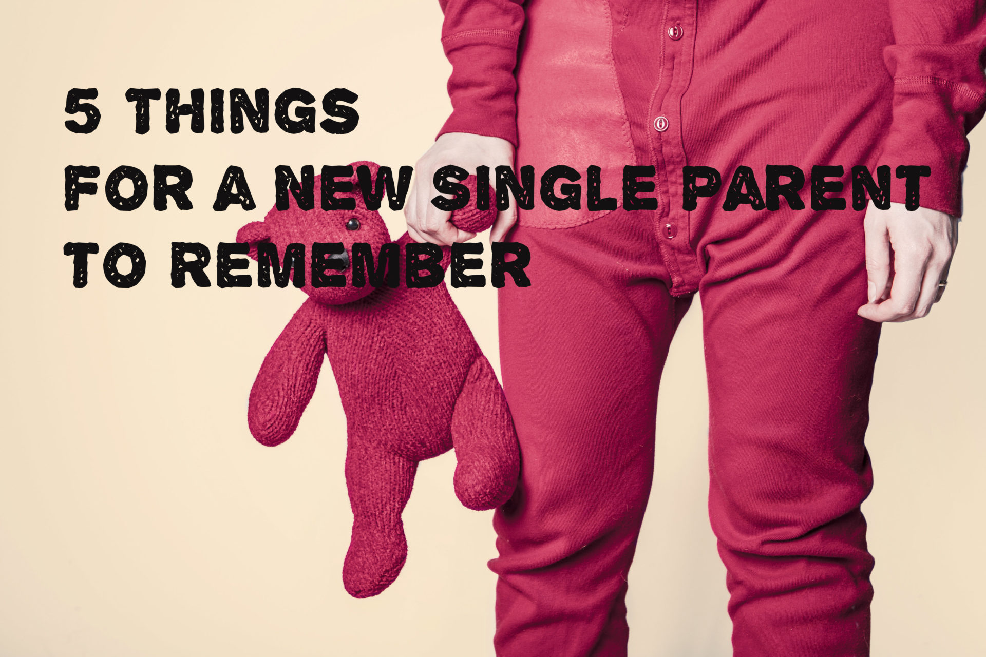 5 Things for a New Single Parent to Remember